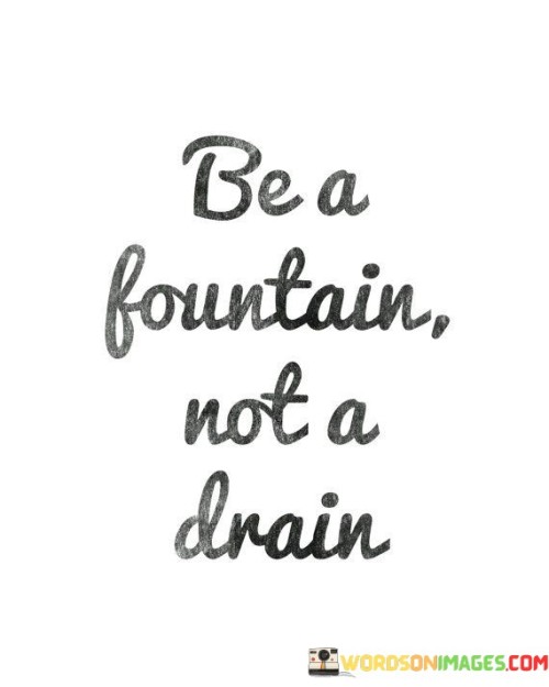 Be-A-Fountain-Not-A-Drain-Quotes.jpeg