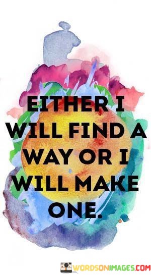 Either-I-Will-Find-A-Way-Or-I-Will-Make-One-Quotes.jpeg