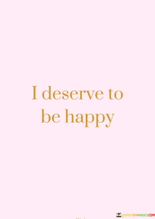 I-Deserve-To-Be-Happy-Quotes.jpeg