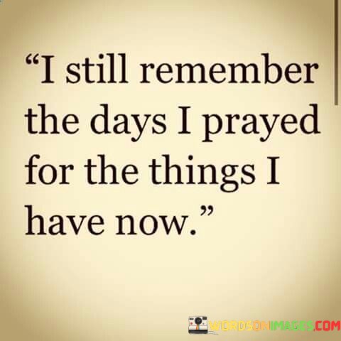 I-Still-Remember-The-Days-I-Prayed-For-The-Quotes.jpeg