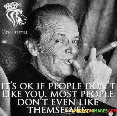 Its-Ok-If-People-Dont-Like-You-Most-People-Dont-Even-Like-Quotes.jpeg