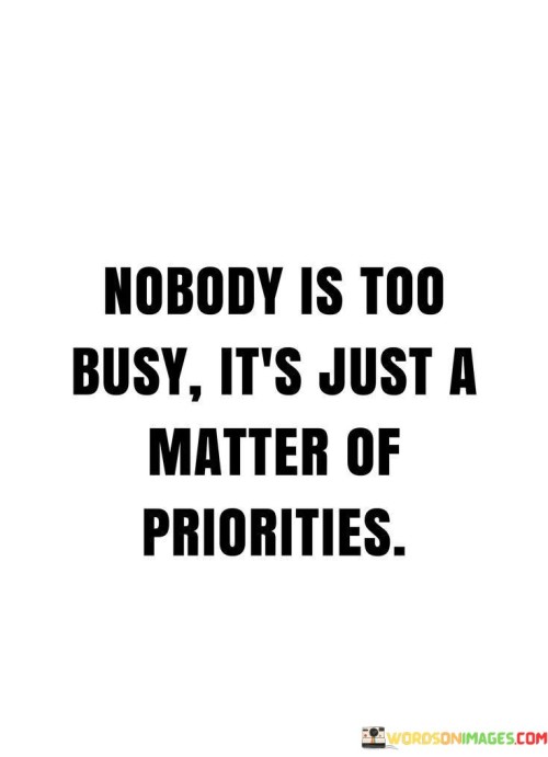 Nobody-Is-Too-Busy-Its-Just-A-Matter-Of-Priorities-Quotes.jpeg