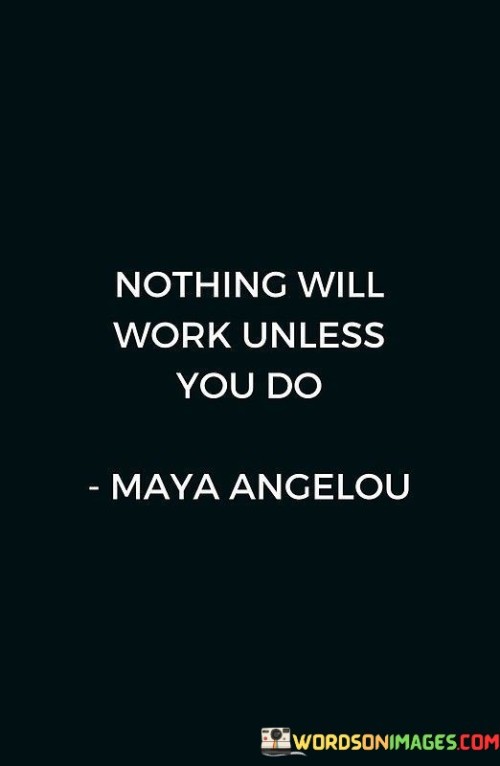 Nothing-Will-Work-Unless-You-Do-Quotes.jpeg