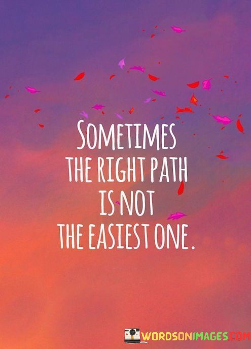 Sometimes-The-Right-Path-Is-Not-The-Eastest-One-Quotes7fd61b43a2843be7.jpeg