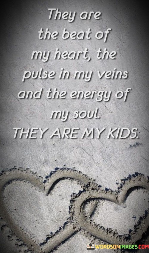 They-Are-The-Beat-Of-My-Heart-The-Pluse-In-My-Veins-Quotes