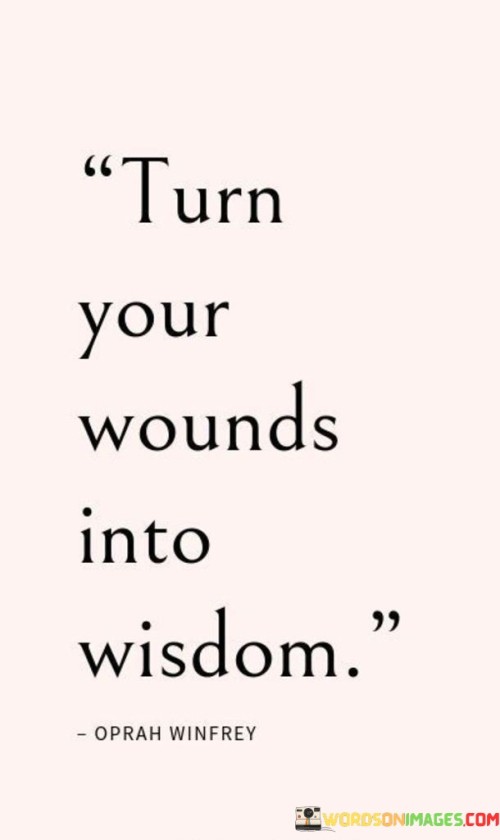 Turn-Your-Wounds-Into-Wisdom-Quotes.jpeg