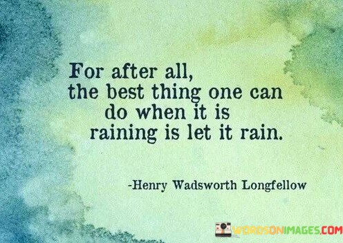 For-After-All-The-Best-Thing-One-Can-Do-When-It-Is-Raining-Quotes.jpeg