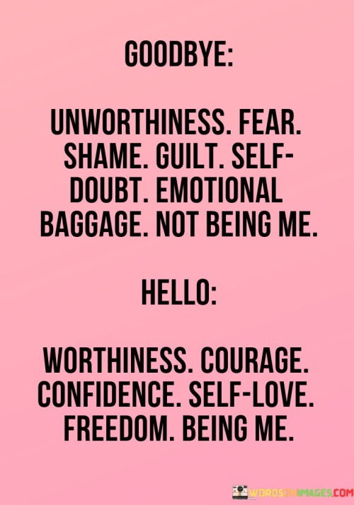Goodbye-Unworthiness-Fear-Shame-Guilt-Self-Doubt-Emotional-Baggage-Not-Being-Me-Quotes.jpeg
