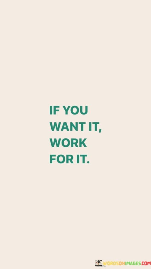 If-You-Want-It-Work-For-It-Quotes.jpeg