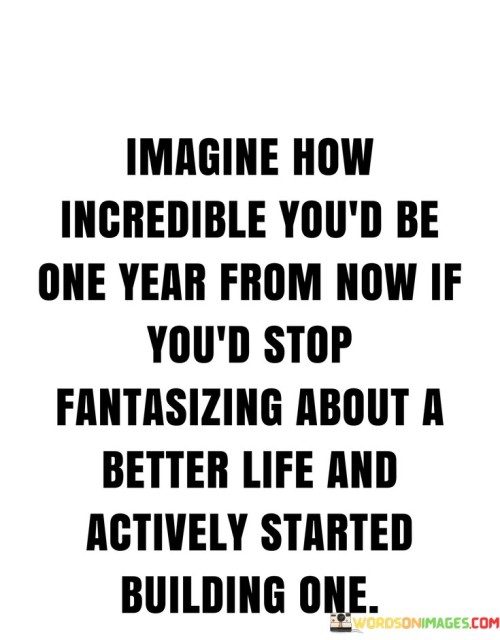 Imagine-How-Incredible-Youd-Be-One-Year-From-Now-If-Youd-Stop-Quotes.jpeg
