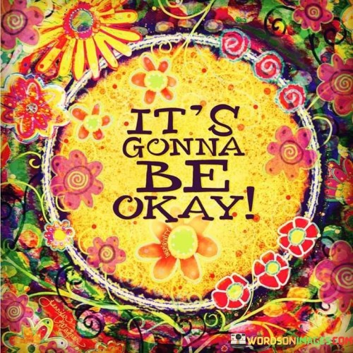 Its-Gonna-Be-Okay-Quotes.jpeg