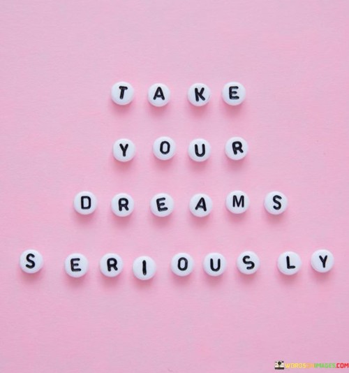 Take-Your-Dreams-Seriously-Quotes.jpeg