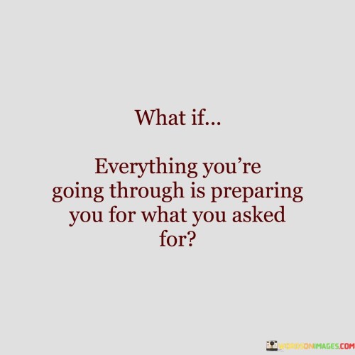 What-If-Everything-Youre-Going-Through-Is-Preparing-Quotes.jpeg