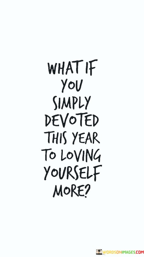 What-If-You-Simply-Devoted-This-Year-To-Loving-Quotes.jpeg