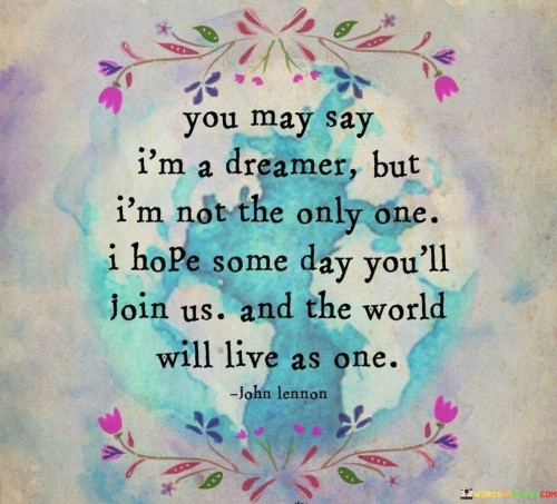 You-May-Say-Im-A-Dreamer-But-Im-Not-The-Only-One-Quotes.jpeg
