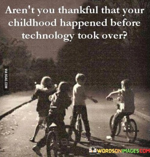 Arenr-You-Thankful-That-Your-Childhood-Happened-Before-Quotes.jpeg