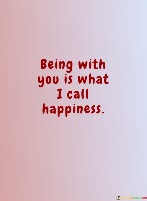 Being-With-You-Is-What-I-Call-Happiness-Quotes.jpeg