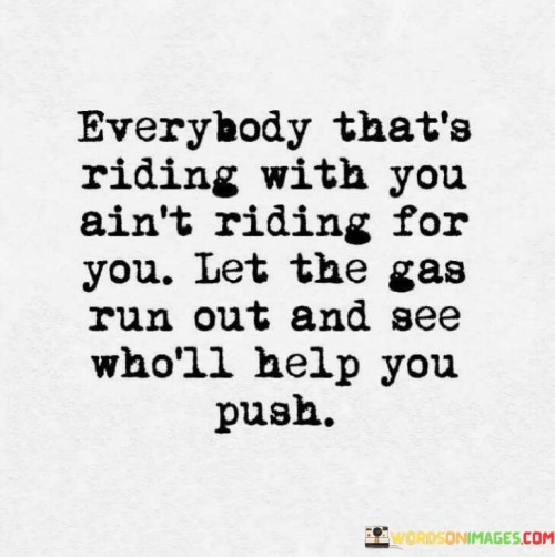 Everybody-Thats-Riding-With-You-Aint-Riding-For-You-Quotes.jpeg