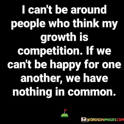 I-Cant-Be-Around-People-Who-Think-My-Growth-Is-Competition-Quotes.jpeg