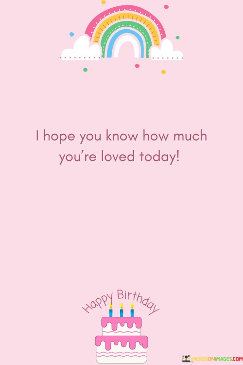 I-Hope-You-Know-How-Much-Youre-Loved-Today-Quotes.jpeg