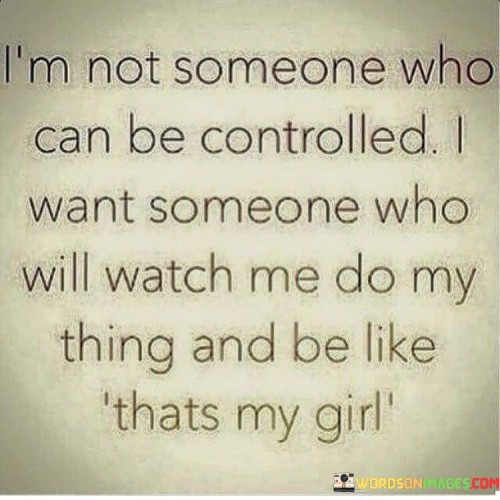 Im-Not-Someone-Who-Can-Be-Cotrolled-I-Want-Someone-Quotes.jpeg