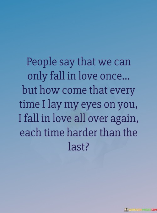 People-Say-That-We-Can-Only-Fall-In-Love-Once-But-How-Come-That-Every-Time-I-Lay-Quotes.jpeg