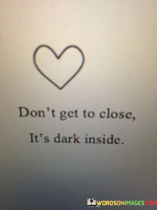 Dont-Get-Close-Its-Dark-Inside-Quotes.jpeg
