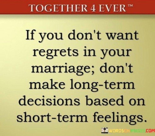 If-You-Dont-Want-Regrets-In-Your-Marriage-Dont-Make-Long-Term-Quotes.jpeg