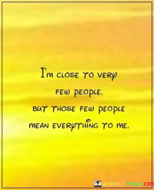 Im-Close-To-Very-Few-People-But-Those-Few-People-Quotes.jpeg