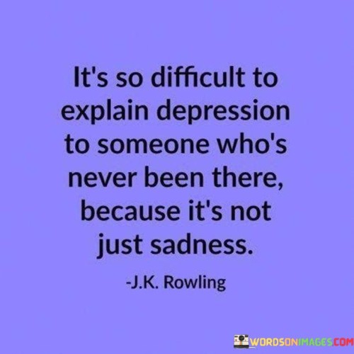 Its-So-Difficult-To-Express-Depression-To-Someome-Whos-Never-Quotes.jpeg