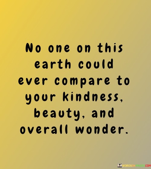 No-One-On-This-Earth-Could-Ever-Compare-To-Your-Kindness-Beauty-Quotes.jpeg