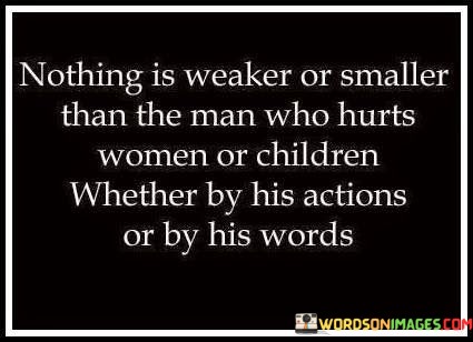 Nothing-Is-Weaker-Or-Smaller-Than-A-Man-Who-Hurts-Women-Quotes.jpeg