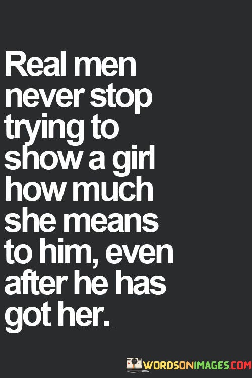 Real-Men-Never-Stop-Trying-To-Show-A-Girl-How-Much-Quotes.jpeg