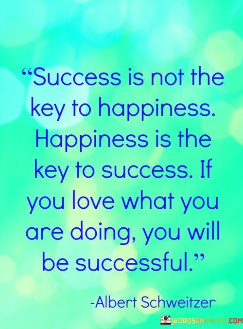 Success-Is-Not-The-Key-To-Happiness-Happiness-Is-The-Key-Quotes.jpeg