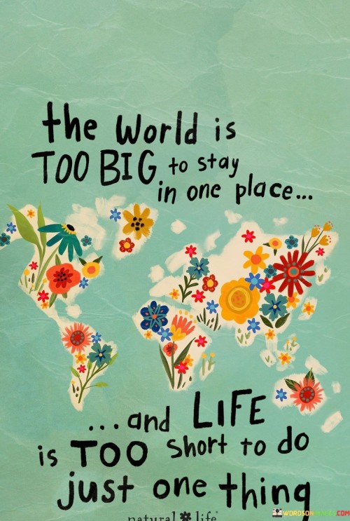 The-World-Is-Too-Big-To-Stay-In-One-Place-Quotes.jpeg