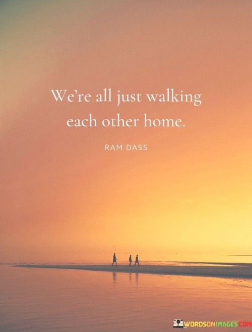 Were-All-Just-Walking-Each-Other-Home-Quotes.jpeg