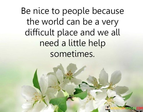 Be-Nice-To-People-Because-The-World-Can-Be-Very-Quotes.jpeg