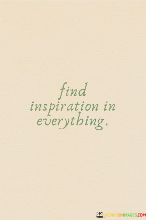 Find-Inspiration-In-Everything-Quotes.jpeg