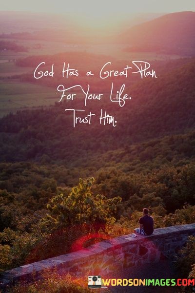 God-Has-A-Great-Plan-For-Your-Life-Trust-Him-Quotes.jpeg