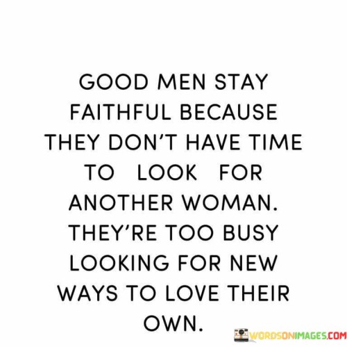 Good-Men-Stay-Faithful-Because-They-Dont-Have-Time-Quotes