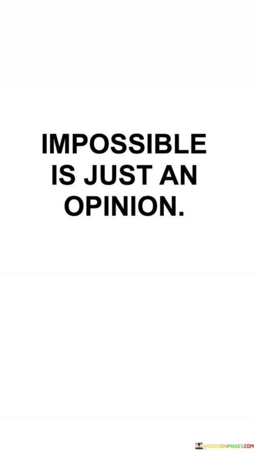 Impossible-Is-Just-An-Opinion-Quotes.jpeg