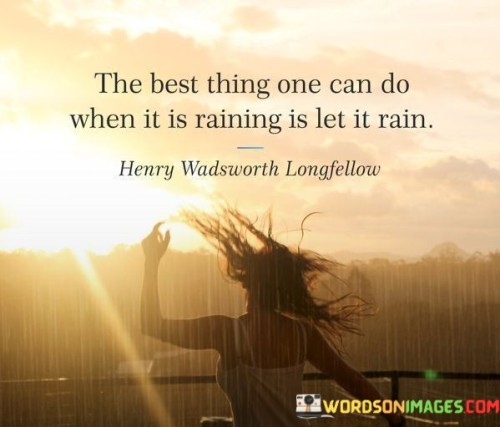 The Best Thing One Can Do When It Is Raining Quotes