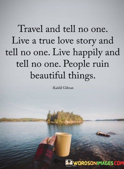 Travel-And-Tell-No-One-Live-A-True-Love-Story-And-Tell-Quotes.jpeg