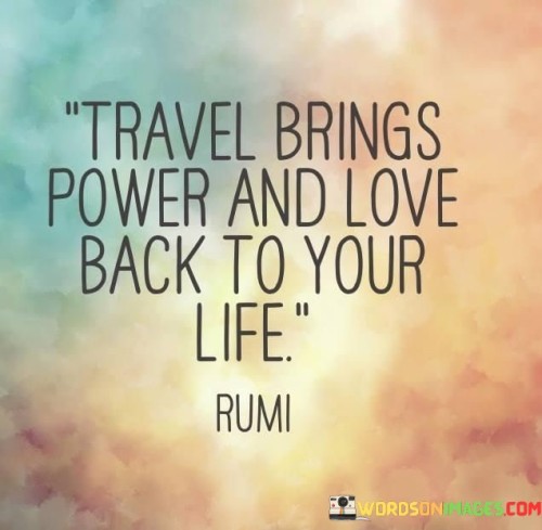 Travel-Brings-Power-And-Love-Back-To-Your-Life-Quotes.jpeg