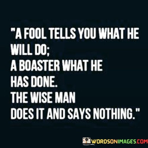 A-Fool-Tells-You-What-He-Will-Do-A-Boaster-What-He-Has-Done-Quotes.jpeg