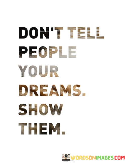 Dont-Tell-People-Your-Dreams-Show-Them-Quotes.jpeg