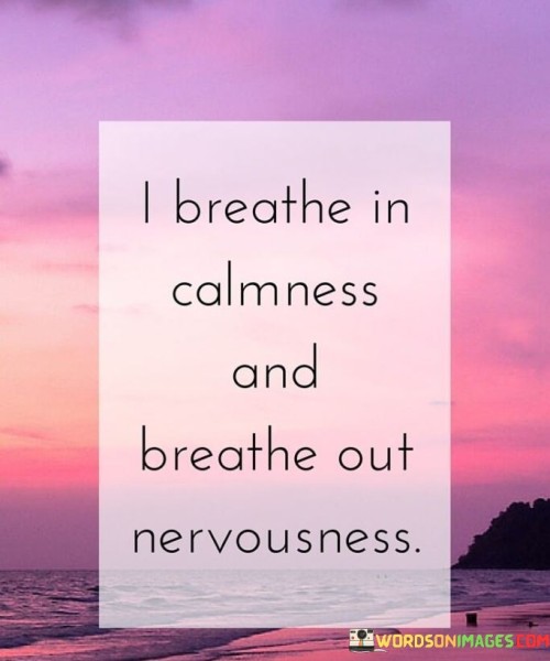 I-Breathe-In-Calmness-And-Breathe-Out-Nervousness-Quotes.jpeg