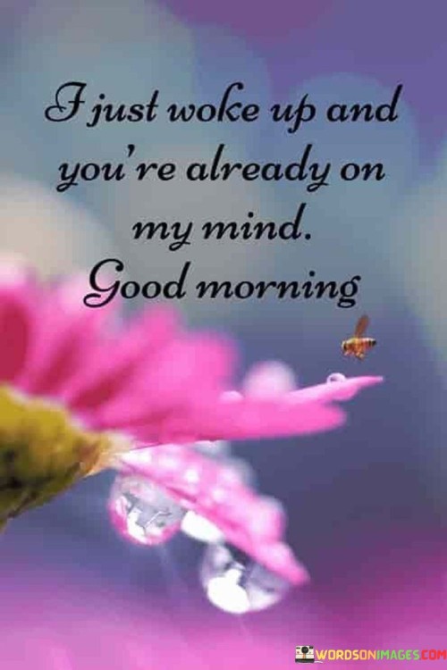 I-Just-Woke-Up-And-You-Already-O-My-Mind-Good-Morning-Quotes.jpeg