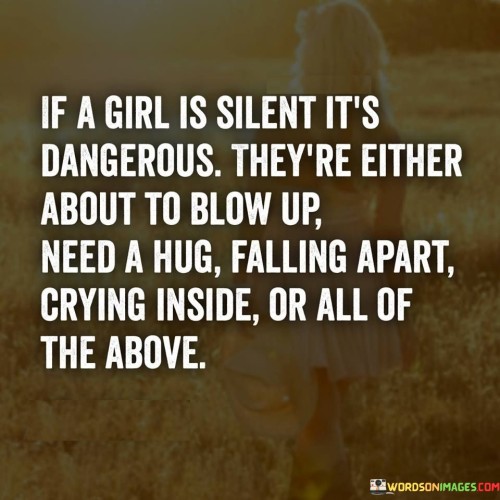 If-A-Girl-Is-Silent-Its-Dangerous-Theyre-Either-About-To-Blow-Quotes.jpeg