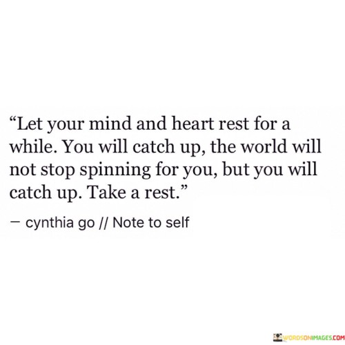 Let-Your-Mind-And-Heart-Rest-For-A-While-You-Will-Catch-Up-Quotes.jpeg